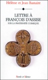 Hélène Bastaire et Jean Bastaire - Lettre A Francois D'Assise Sur La Fraternite Cosmique.