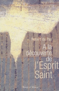 Robert de Pas - A La Decouverte De L'Esprit Saint.