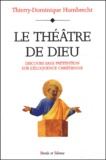 Thierry-Dominique Humbrecht - Le Theatre De Dieu. Discours Sans Pretention Sur L'Eloquence Chretienne.
