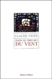 Claude Vigée - Dans le creuset du vent - Essais, poésie, entretiens.