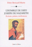  Frère Bernard-Marie - L'humble de Dieu : Joseph de Nazareth - Ecriture, prières, méditations.
