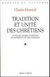 Charles Morerod - Tradition et unité des chrétiens - Le dogme comme condition de possibilité de l'oecuménisme.