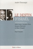 André Chouraqui - Le destin d'Israël - Correspondances avec Jules Isaac, Jacques Ellul, Jacques Maritain et Marc Chagall ; Entretiens avec Paul Claudel.