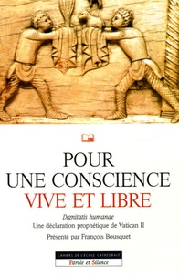 François Bousquet et Etienne Michelin - Pour une conscience vive et libre - Dignitatis humanae, Une déclaration prophétique du Concile Vatican II.