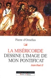 Pierre d' Ornellas - La miséricorde dessine l'image de mon pontificat - Jean-Paul II.