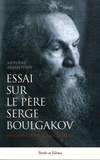 Antoine Arjakovsky - Essai sur le père Serge Boulgakov ( 1871-1944 ) - Philosophe et théologien chrétien.