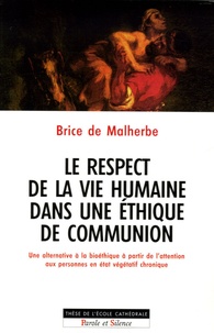 Brice de Malherbe - Le respect de la vie humaine dans une éthique de communion - Une alternative à la bioéthique à partir de l'attention aux personnes en étét végétatif chronique.