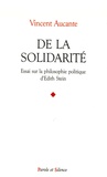 Vincent Aucante - De la solidarité - Essai sur la philosophie politique d'Edith Stein.