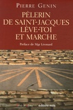 Pierre Genin - Pèlerin de Saint-Jacques, lève-toi et marche ! - Pour une spiritualité du pèlerinage de saint-Jacques de Compostelle.