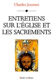 Charles Journet - Entretien sur l'Eglise et les sacrements - Le Christ, l'Eglise, les sept sacrements.