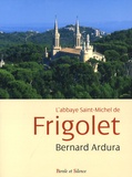 Bernard Ardura - L'abbaye Saint-Michel de Frigolet - 1858-2008.