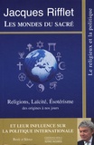 Jacques Rifflet - Les mondes du sacré - Religions, Laïcité, Esotérisme des origines à nos jours et leur influence sur la Politique internationale.