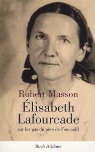 Robert Masson - Elisabeth Lafourcade - Sur les pas du père de Foucauld.