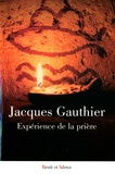 Jacques Gauthier - Expérience de la prière.