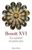  Benoît XVI - Benoît XVI - La sainteté ne passe pas.