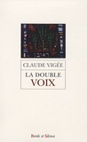 Claude Vigée - La double voix - Poèmes, essais et entretiens nouveaux, cahier parisien, extraits de lettres d'autrefois.