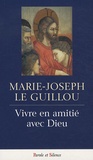 Marie-Joseph Le Guillou - Vivre en amitié avec Dieu.
