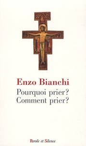 Enzo Bianchi - Pourquoi prier ? Comment prier ?.