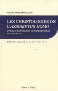 Philippe-Marie Margelidon - Les christologies de l'Assumptus Homo et les christologies du verbe incarné au XXe siècle - Les enjeux d'un débat christologique (1927-1960).