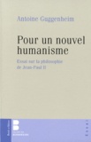 Antoine Guggenheim - Pour un nouvel humanisme - Essai sur la philosophie de Jean-Paul II.