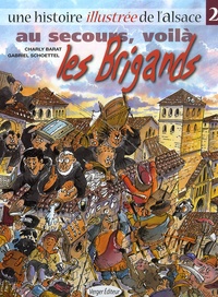 Charly Barat et Gabriel Schoettel - Une histoire illustrée de l'Alsace Tome 2 : Au secours, voilà les Brigands.