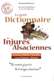 Raymond Matzen - Le petit dictionnaire des injures alsaciennes.