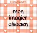 Etienne Gendrin - Mon imagier alsacien.