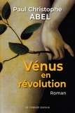 Paul-Christophe Abel - Vénus en révolution - Un peintre dans la guerre des paysans.