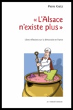 Pierre Kretz - "L'Alsace n'existe plus" - Libres réflexions sur la démocratie en France.