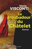 Marie Visconti - Le Troubadour du Châtelet - Enquête médiévale.
