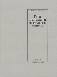 Pierre Larousse - Petit dictionnaire des étymologies curieuses.