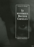 Gustave Le Rouge - Le mystérieux Docteur Cornélius Tomes 1 et 2 : L'énigme du "Creek sanglant" ; Le manoir aux diamants.