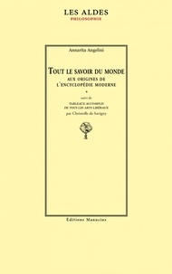 Annarita Angelini - Tout le savoir du monde - Aux origines de l'encyclopédie moderne suivi de l'édition critique de Tableaux accomplis de tous les arts libéraux.