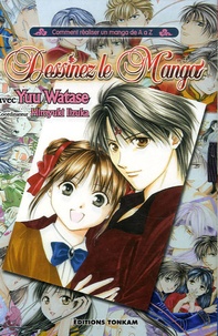 Yuu Watase et Hiroyuki Izuka - Dessinez le manga - Comment réaliser un manga de A à Z.