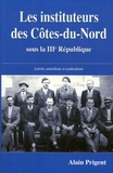 Alain Prigent - Les instituteurs des Côtes-du-Nord - Laïcité, amicalisme et syndicalisme sous la IIIe République.