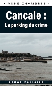 Anne Chambrin - Cancale : le parking du crime.