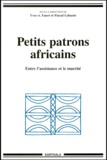 Yves-André Fauré - Petits Patrons Africains. Entre L'Assistance Et Le Marche.