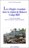 Jérôme Karimumuryango - Les réfugiés rwandais dans la région de Bukavu Congo RDC. - La survie du réfugié dans les camps de secours d'urgence.