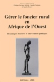 Samba Lamine Traoré et Philippe Lavigne Delville - Gérer le foncier rural en Afrique de l'ouest - Dynamique foncières et interventions publiques.