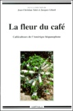 Jacques Gilard et Jean-Christian Tulet - La Fleur Du Cafe. Cafeiculteurs De L'Amerique Hispanophone.