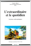 Claude Allibert et Narivelo Rajaonarimanana - L'Extraordinaire Et Le Quotidien. Variations Anthropologiques.