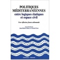Jean-Robert Henry - Politiques méditerranéennes - Entre logiques étatiques et espace civil, une réflexion franco-allemande.