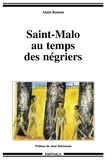 Alain Roman - Saint-Malo Au Temps Des Negriers.