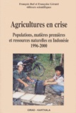 Françoise Gérard et François Ruf - Agricultures En Crise. Populations, Matieres Premieres Et Ressources Naturelles En Indonesie 1996-2000.