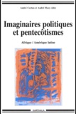 André Corten et André Mary - Imaginaires Politiques Et Pentecotismes. Afrique/Amerique Latine.