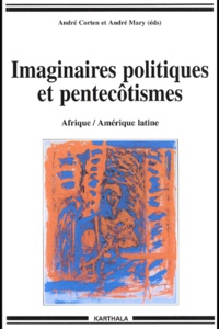 André Corten et André Mary - Imaginaires Politiques Et Pentecotismes. Afrique/Amerique Latine.