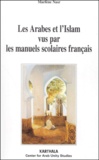 Marlène Nasr - Les Arabes Et L'Islam Vus Par Les Manuels Scolaires Francais (1986 Et 1997).