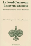 Christian Seignobos et Henry Tourneux - Le Nord-Cameroun à travers ses mots. - Dictionnaire de termes anciens et modernes.