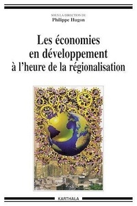 Philippe Hugon - Les Economies En Developpement A L'Heure De La Regionalisation.