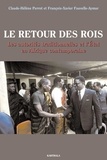 François-Xavier Fauvelle-Aymar et Claude-Hélène Perrot - Le Retour Des Rois. Les Autorites Traditionnelles Et L'Etat En Afrique Contemporaine.